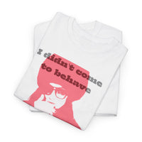 Unisex Heavy Cotton Tee "I didn’t come to behave. I came to rewire history"
