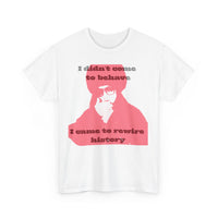 Unisex Heavy Cotton Tee "I didn’t come to behave. I came to rewire history"