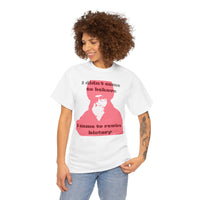 Unisex Heavy Cotton Tee "I didn’t come to behave. I came to rewire history"