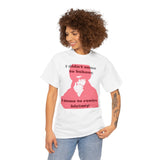 Unisex Heavy Cotton Tee "I didn’t come to behave. I came to rewire history"